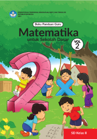 Buku Panduan Guru Matematika untuk Sekolah Dasar Kelas II â€“ Volume 2